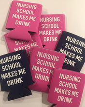Load image into Gallery viewer, Nursing School Makes Me Drink Koozie