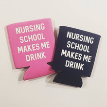 Load image into Gallery viewer, Nursing School Makes Me Drink Koozie