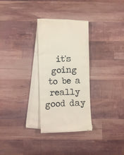 Load image into Gallery viewer, It's Going to be a Really Good Day, Tea Towel