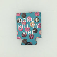 Load image into Gallery viewer, Donut Kill My Vibe Koozie